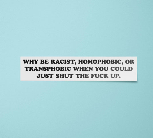 Why Be Racist Bumper Sticker