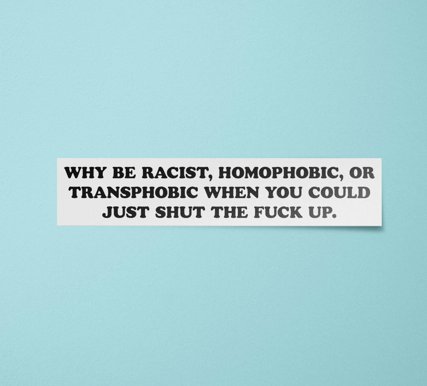 Why Be Racist Bumper Sticker