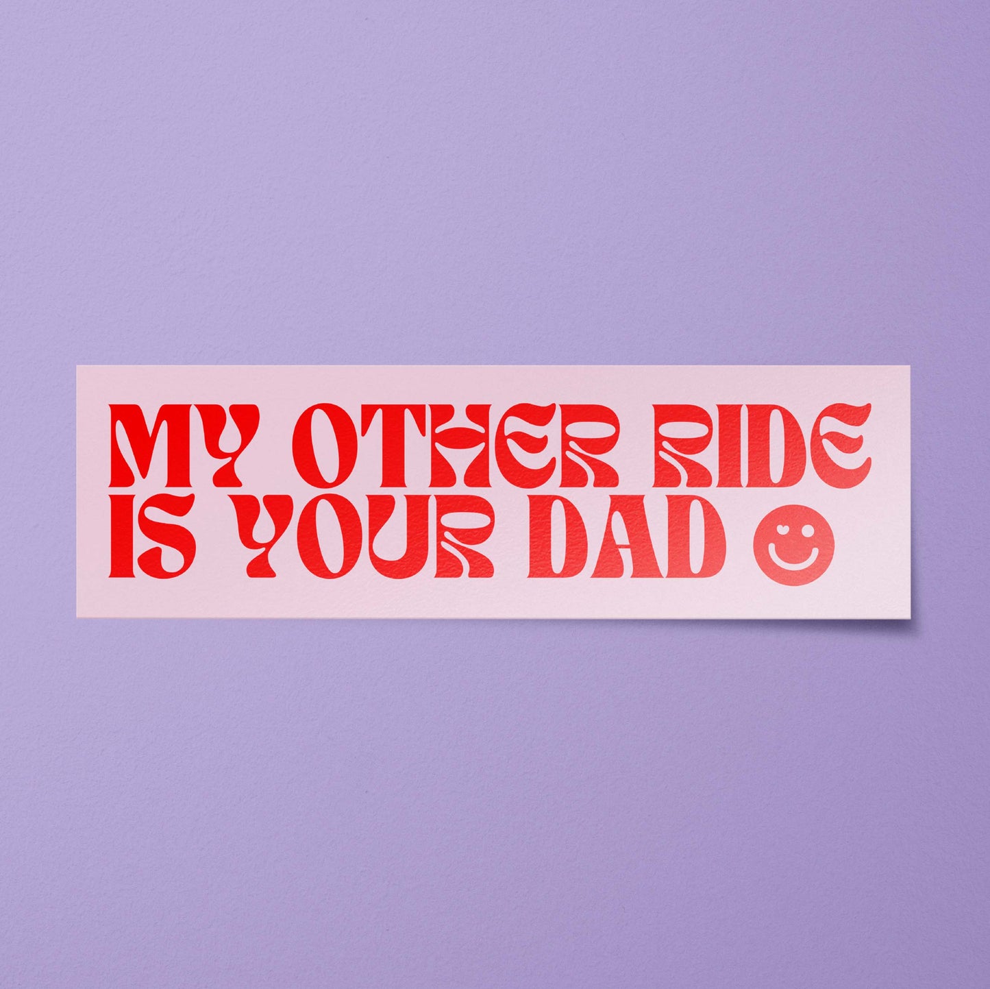My Other Ride is Your Dad Bumper Sticker