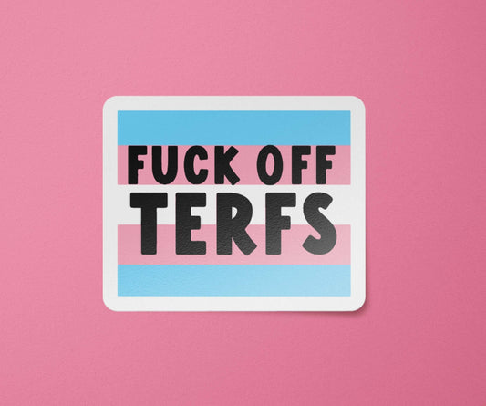 Fuck off Terfs Waterproof Sticker