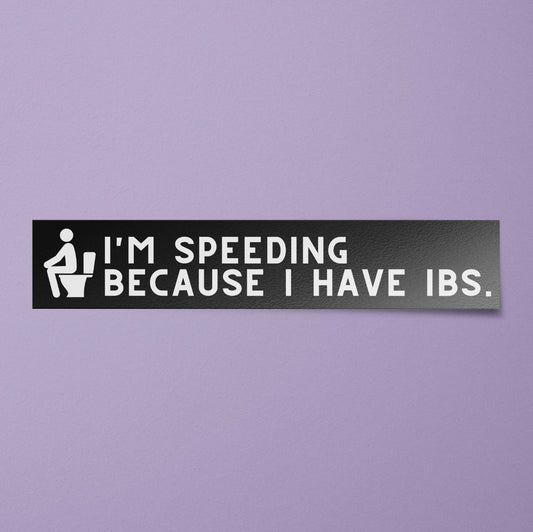 I'm Speeding Because I Have IBS Bumper Sticker