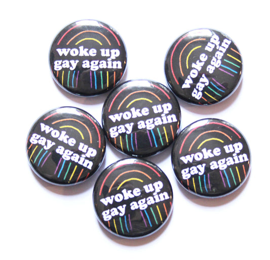 Woke Up Gay Again One Inch Button