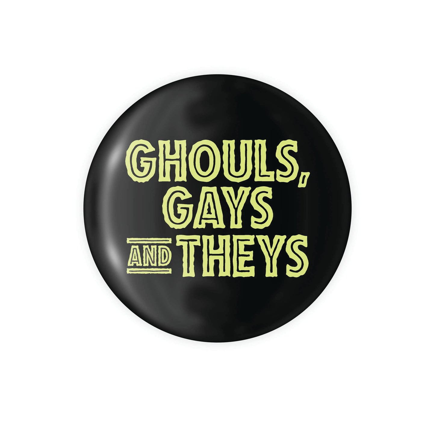 Ghouls, Gays, and Theys - 1.25" Pin